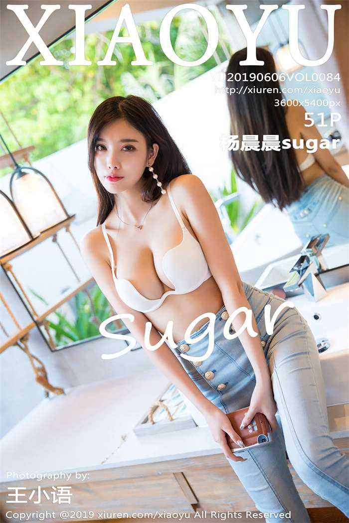 [XIAOYU语画界] 2019.06.06 Vol.084 杨晨晨sugar [52P/277MB]