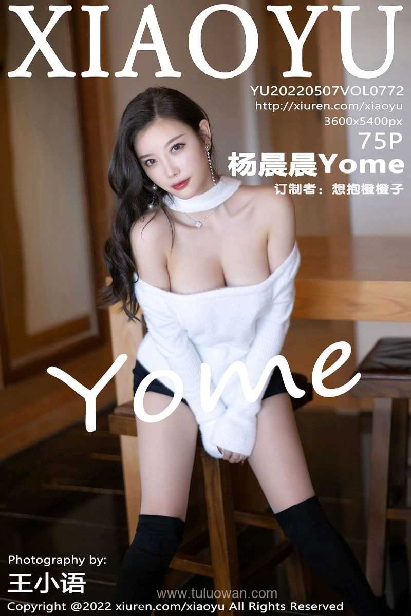 [XIAOYU语画界] 2022.05.07 Vol.772 杨晨晨Yome [75P/676MB]